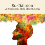 Eu-dàimon. La felicità nell’Anno di grazia 2020